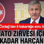 Selcuk ozdagdan 8 bakanliga soru onergesi nato zirvesi icin ne kadar harcandi gBqebn6S